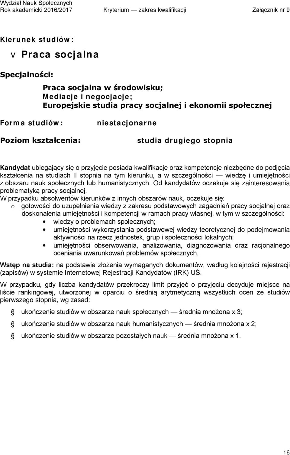 Od kandydatów oczekuje się zainteresowania problematyką pracy socjalnej.