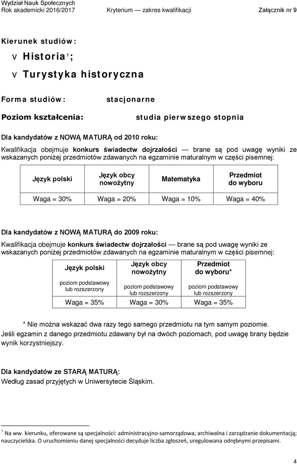 poziomie. Jeśli egzamin z danego przedmiotu zdawany był na dwóch poziomach, pod uwagę brany będzie wynik korzystniejszy.