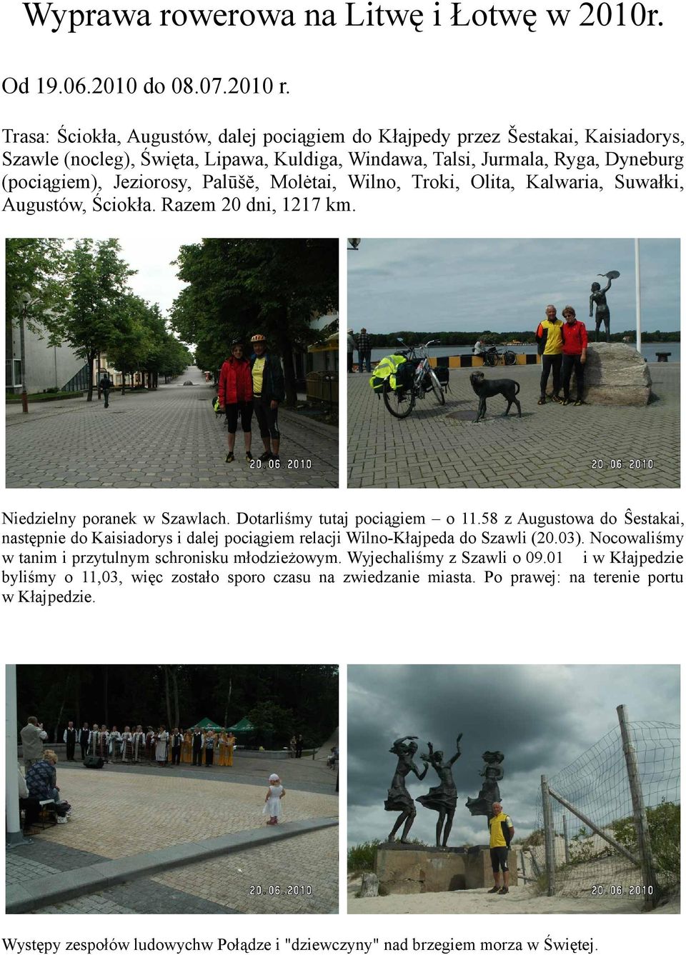 Molėtai, Wilno, Troki, Olita, Kalwaria, Suwałki, Augustów, Ściokła. Razem 20 dni, 1217 km. Niedzielny poranek w Szawlach. Dotarliśmy tutaj pociągiem o 11.