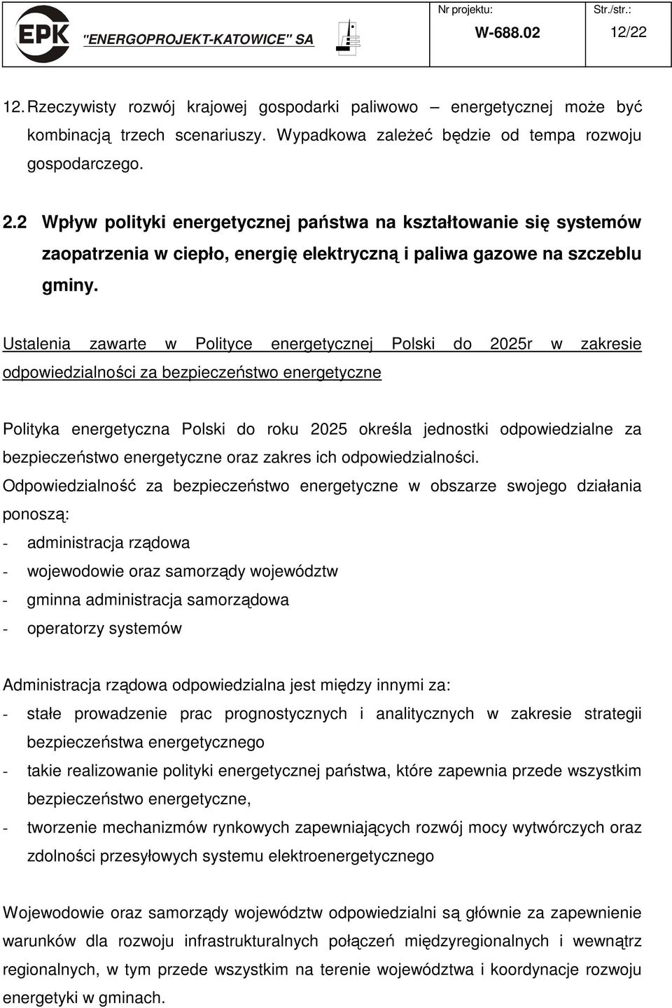 Ustalenia zawarte w Polityce energetycznej Polski do 2025r w zakresie odpowiedzialności za bezpieczeństwo energetyczne Polityka energetyczna Polski do roku 2025 określa jednostki odpowiedzialne za