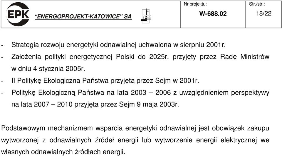 - Politykę Ekologiczną Państwa na lata 2003 2006 z uwzględnieniem perspektywy na lata 2007 2010 przyjęta przez Sejm 9 maja 2003r.