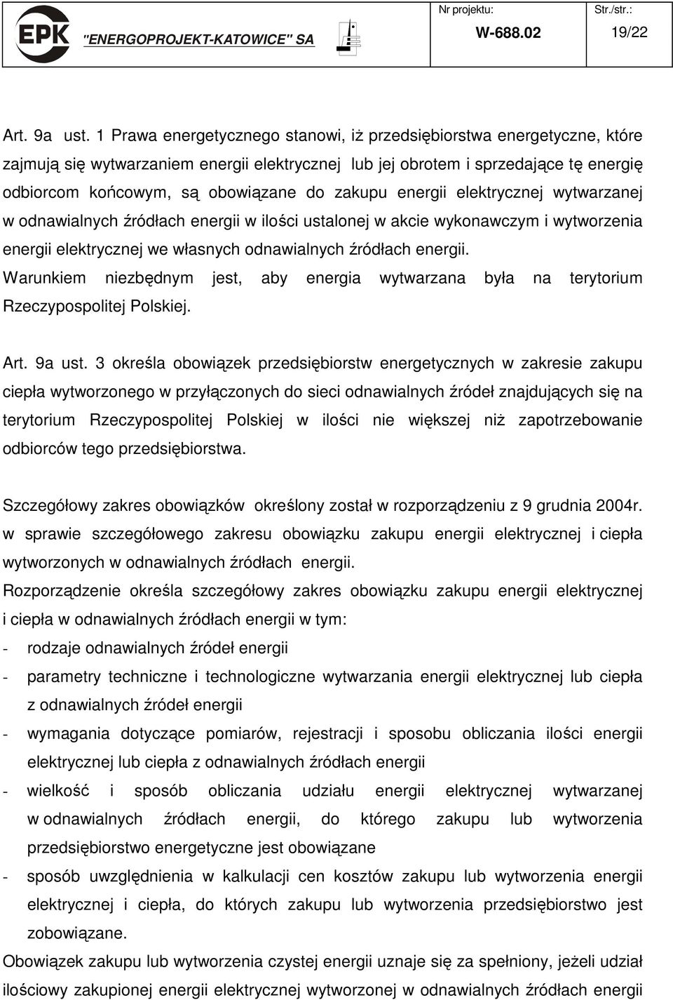 zakupu energii elektrycznej wytwarzanej w odnawialnych źródłach energii w ilości ustalonej w akcie wykonawczym i wytworzenia energii elektrycznej we własnych odnawialnych źródłach energii.