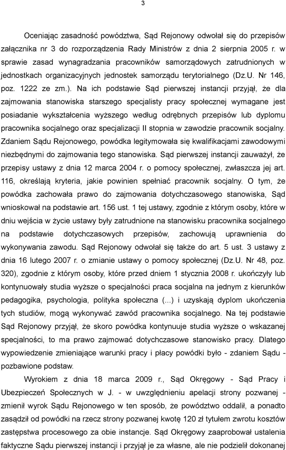Na ich podstawie Sąd pierwszej instancji przyjął, że dla zajmowania stanowiska starszego specjalisty pracy społecznej wymagane jest posiadanie wykształcenia wyższego według odrębnych przepisów lub