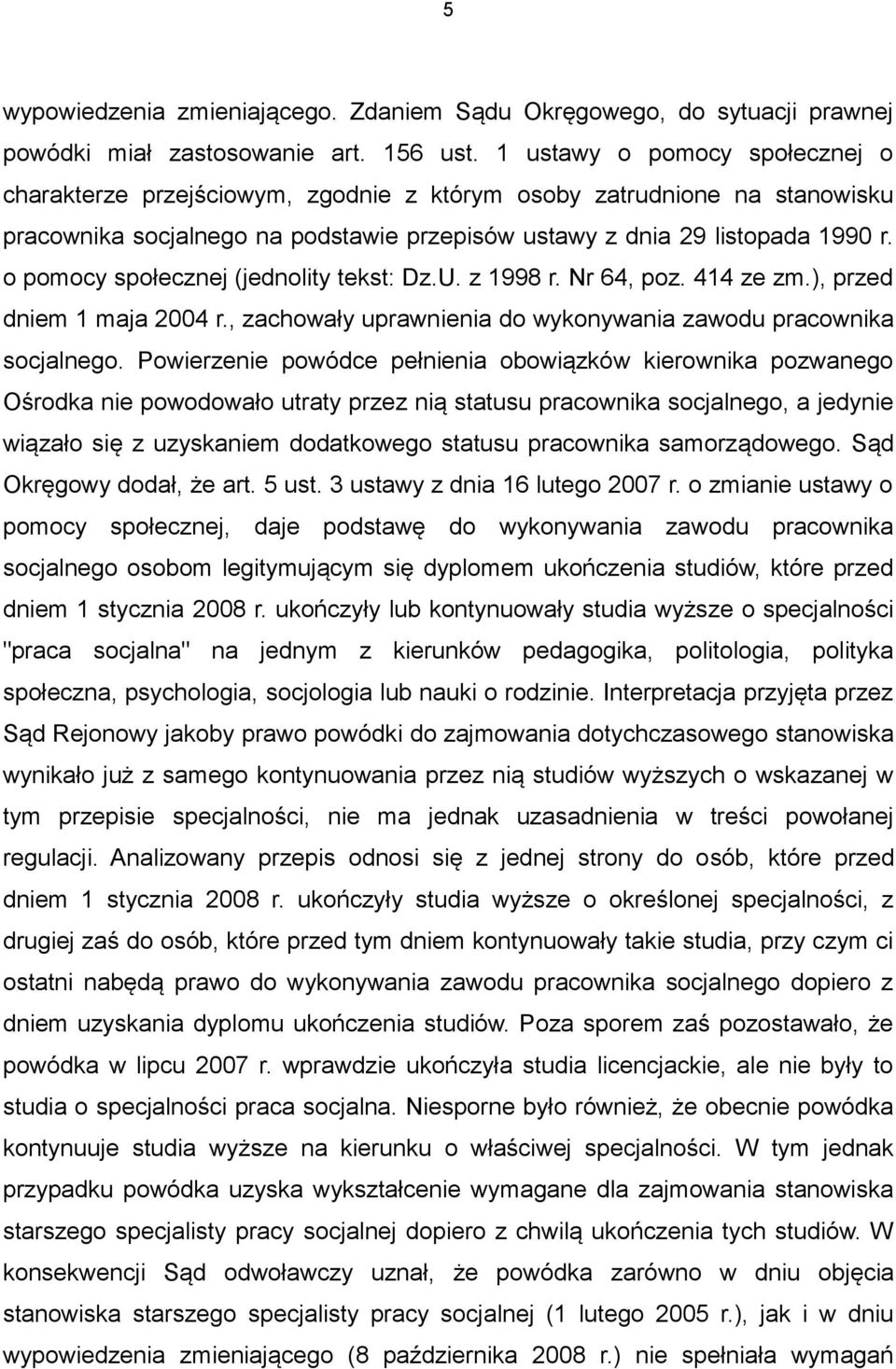 o pomocy społecznej (jednolity tekst: Dz.U. z 1998 r. Nr 64, poz. 414 ze zm.), przed dniem 1 maja 2004 r., zachowały uprawnienia do wykonywania zawodu pracownika socjalnego.