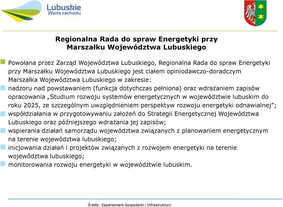 energetycznych w województwie lubuskim do roku 2025, ze szczególnym uwzględnieniem perspektyw rozwoju energetyki odnawialnej ; współdziałania w przygotowywaniu założeń do Strategii Energetycznej