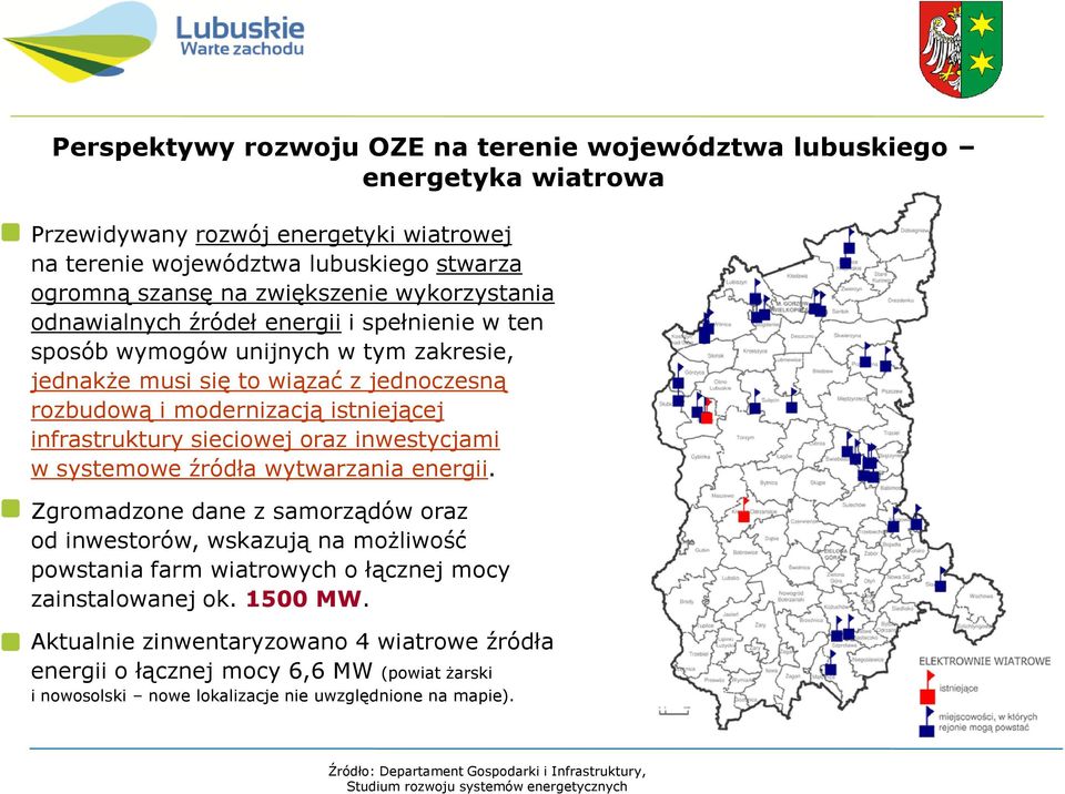 sieciowej oraz inwestycjami w systemowe źródła wytwarzania energii. Zgromadzone dane z samorządów oraz od inwestorów, wskazują na możliwość powstania farm wiatrowych o łącznej mocy zainstalowanej ok.