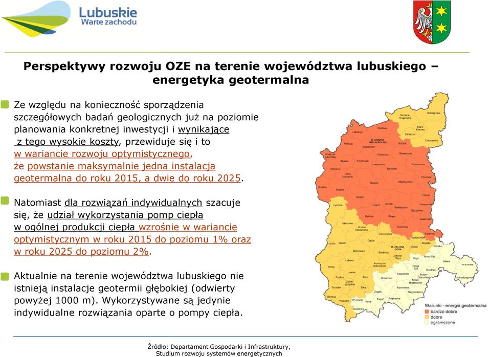 Natomiast dla rozwiązań indywidualnych szacuje się, że udział wykorzystania pomp ciepła w ogólnej produkcji ciepła wzrośnie w wariancie optymistycznym w roku 2015 do poziomu 1% oraz w roku 2025 do