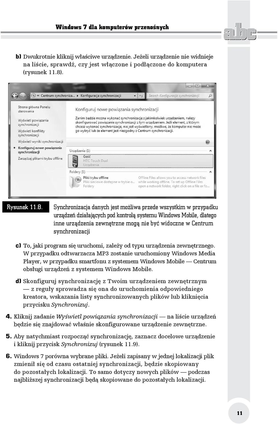 Synchronizacja danych jest możliwa przede wszystkim w przypadku urządzeń działających pod kontrolą systemu Windows Mobile, dlatego inne urządzenia zewnętrzne mogą nie być widoczne w Centrum