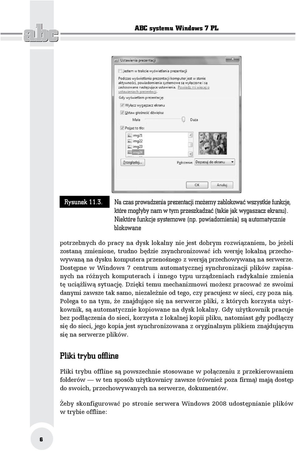 powiadomienia) są automatycznie blokowane potrzebnych do pracy na dysk lokalny nie jest dobrym rozwiązaniem, bo jeżeli zostaną zmienione, trudno będzie zsynchronizować ich wersję lokalną