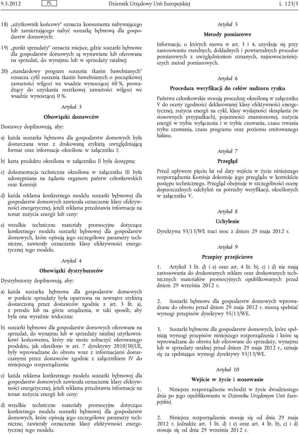 oznacza cykl suszenia tkanin bawełnianych o początkowej zawartości wilgoci we wsadzie wynoszącej 60 %, prowadzący do uzyskania resztkowej zawartości wilgoci we wsadzie wynoszącej 0 %.