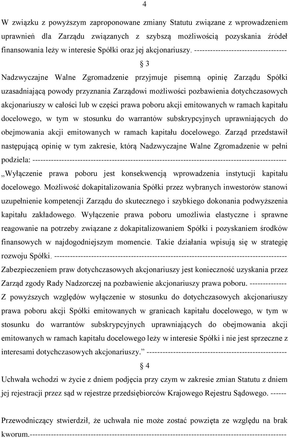 ----------------------------------- 3 Nadzwyczajne Walne Zgromadzenie przyjmuje pisemną opinię Zarządu Spółki uzasadniającą powody przyznania Zarządowi możliwości pozbawienia dotychczasowych