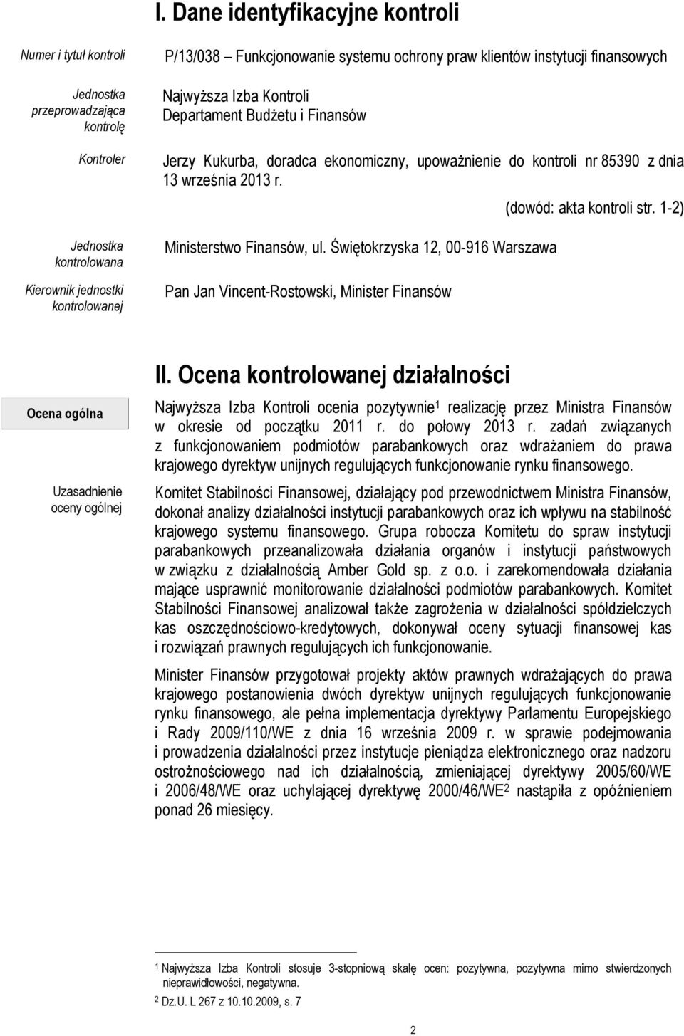Ministerstwo Finansów, ul. Świętokrzyska 12, 00-916 Warszawa Pan Jan Vincent-Rostowski, Minister Finansów (dowód: akta kontroli str. 1-2) II.