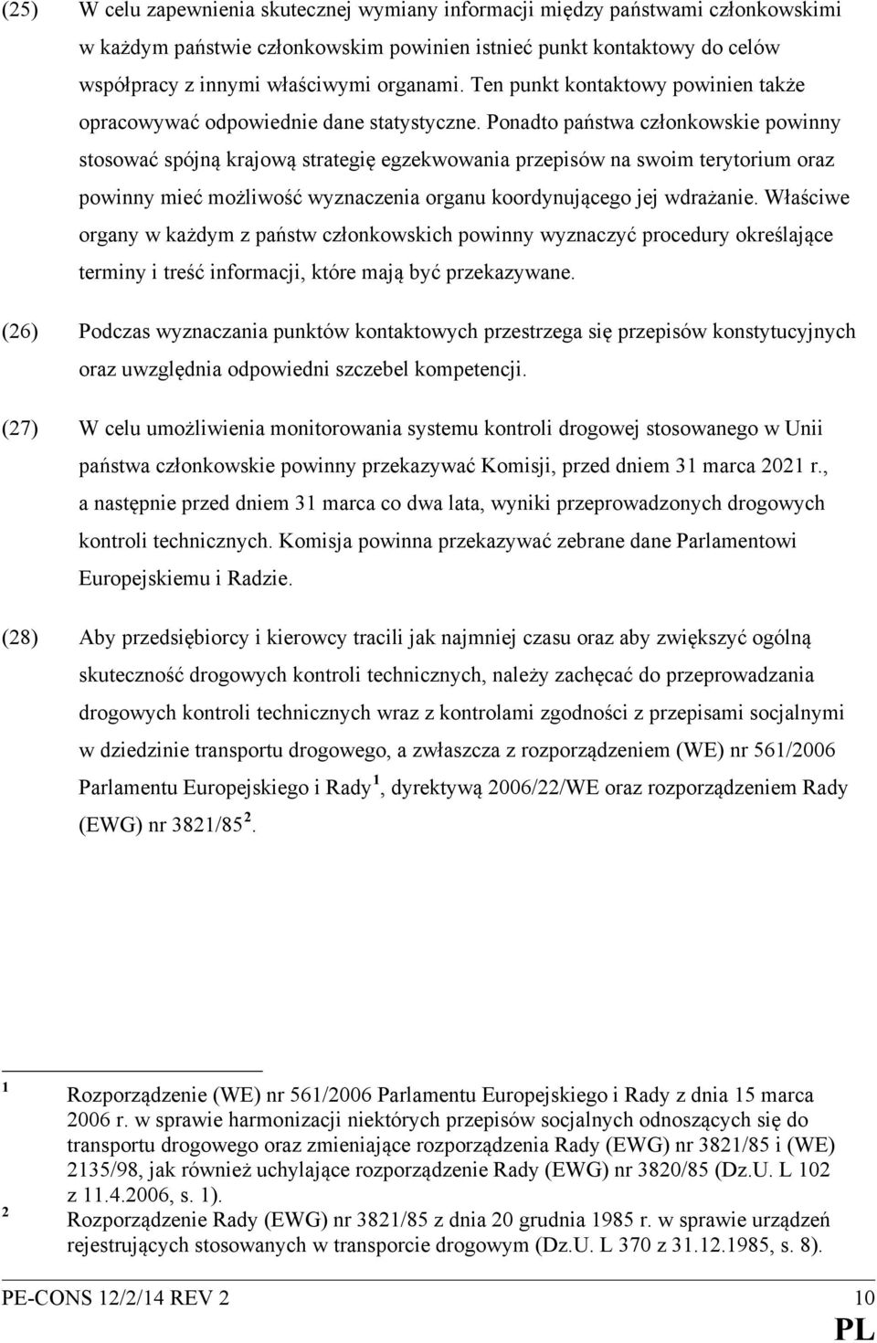 Ponadto państwa członkowskie powinny stosować spójną krajową strategię egzekwowania przepisów na swoim terytorium oraz powinny mieć możliwość wyznaczenia organu koordynującego jej wdrażanie.