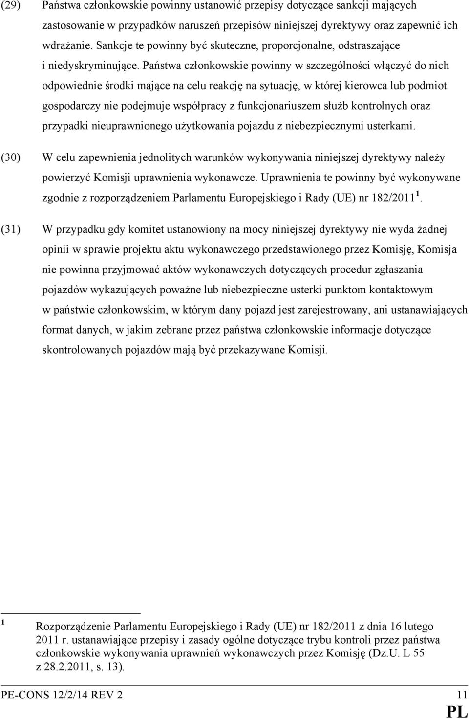 Państwa członkowskie powinny w szczególności włączyć do nich odpowiednie środki mające na celu reakcję na sytuację, w której kierowca lub podmiot gospodarczy nie podejmuje współpracy z