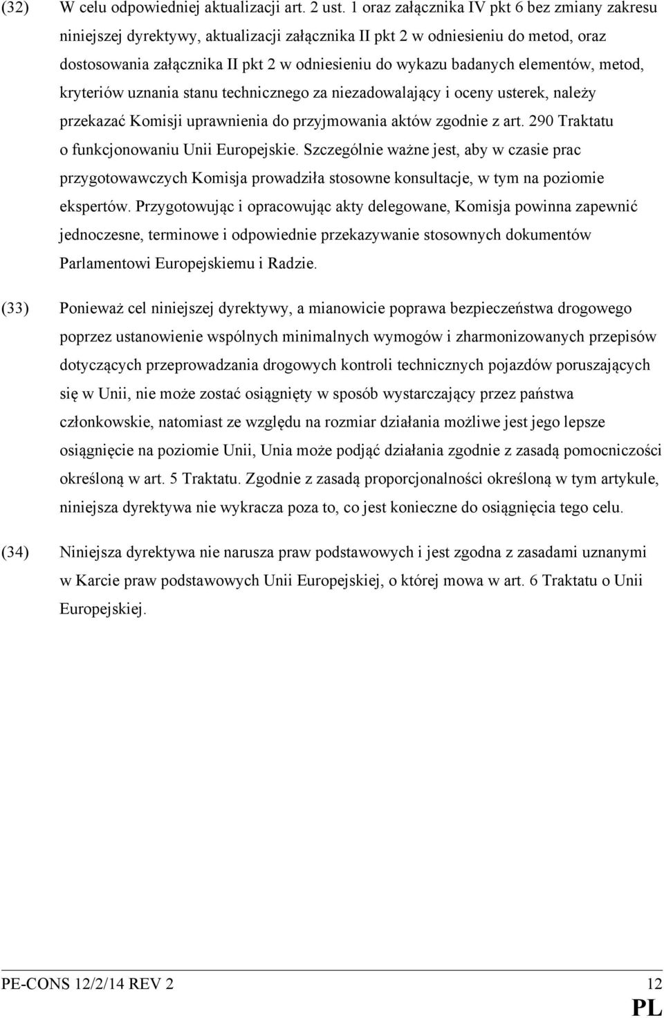 elementów, metod, kryteriów uznania stanu technicznego za niezadowalający i oceny usterek, należy przekazać Komisji uprawnienia do przyjmowania aktów zgodnie z art.