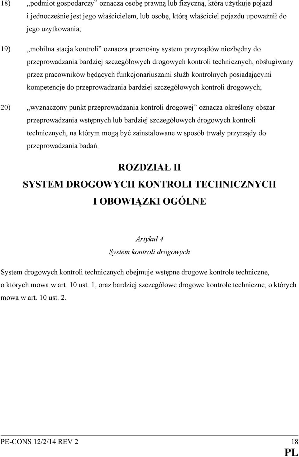 kontrolnych posiadającymi kompetencje do przeprowadzania bardziej szczegółowych kontroli drogowych; 20) wyznaczony punkt przeprowadzania kontroli drogowej oznacza określony obszar przeprowadzania