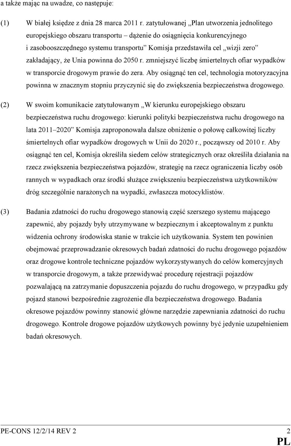 zakładający, że Unia powinna do 2050 r. zmniejszyć liczbę śmiertelnych ofiar wypadków w transporcie drogowym prawie do zera.