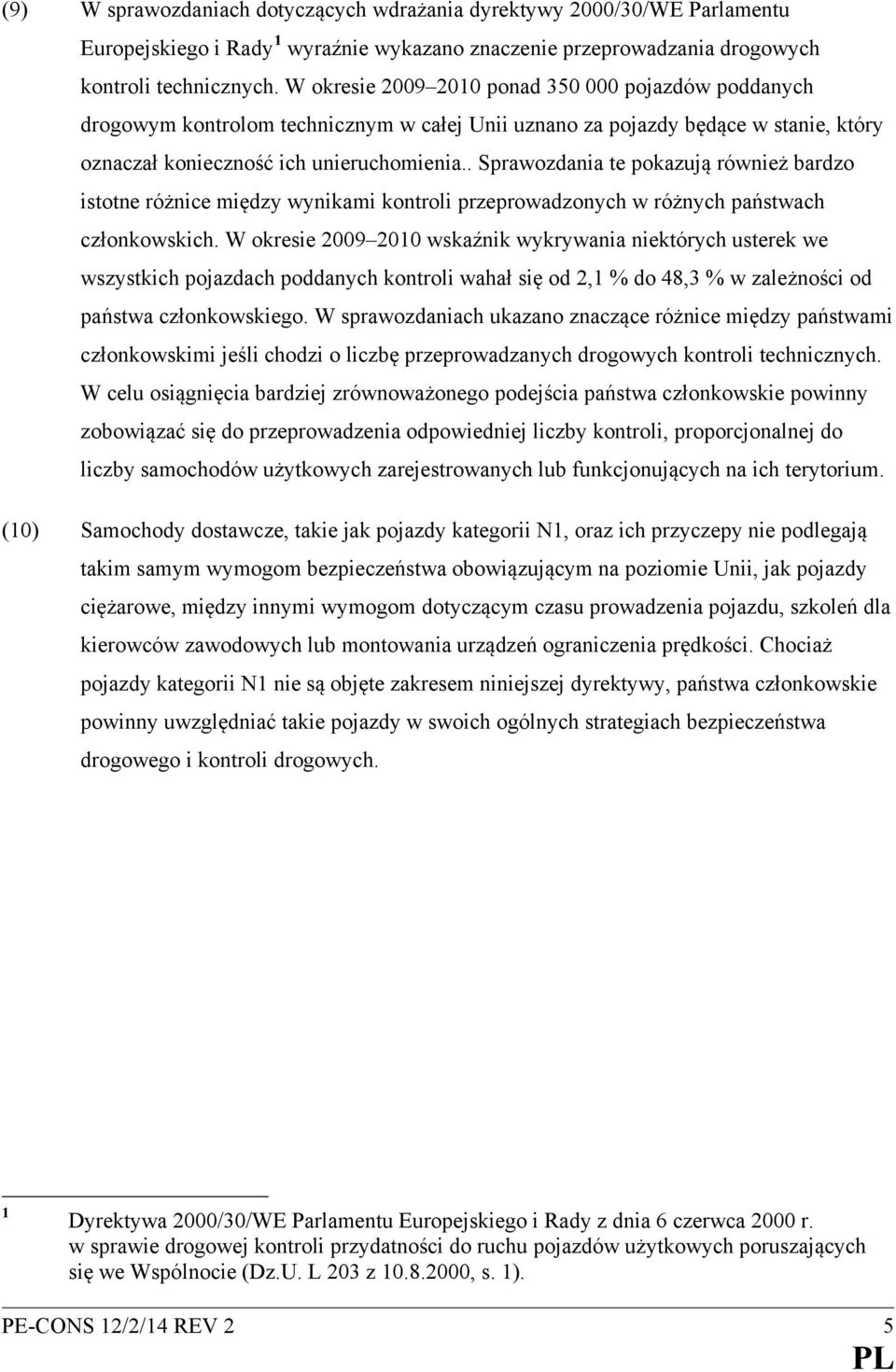 . Sprawozdania te pokazują również bardzo istotne różnice między wynikami kontroli przeprowadzonych w różnych państwach członkowskich.