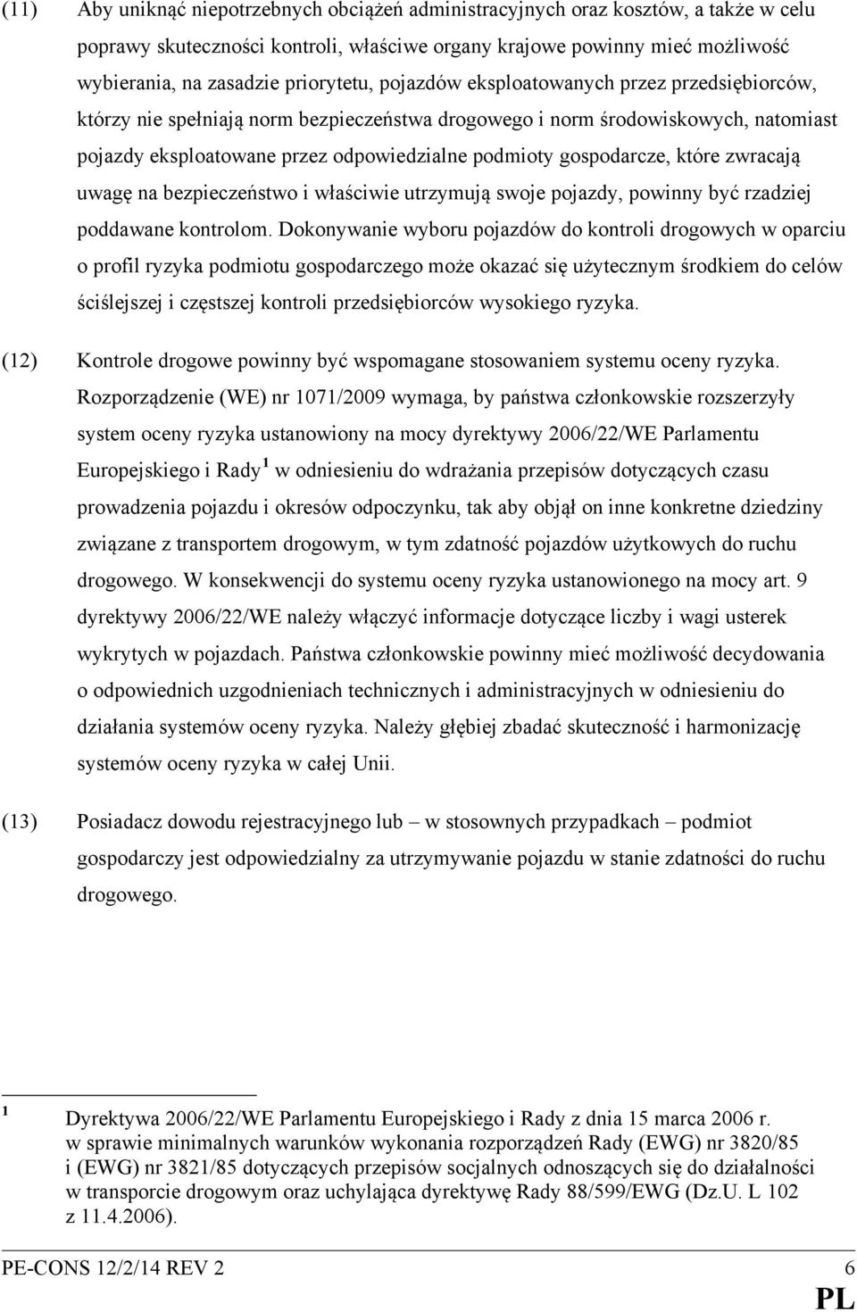 które zwracają uwagę na bezpieczeństwo i właściwie utrzymują swoje pojazdy, powinny być rzadziej poddawane kontrolom.