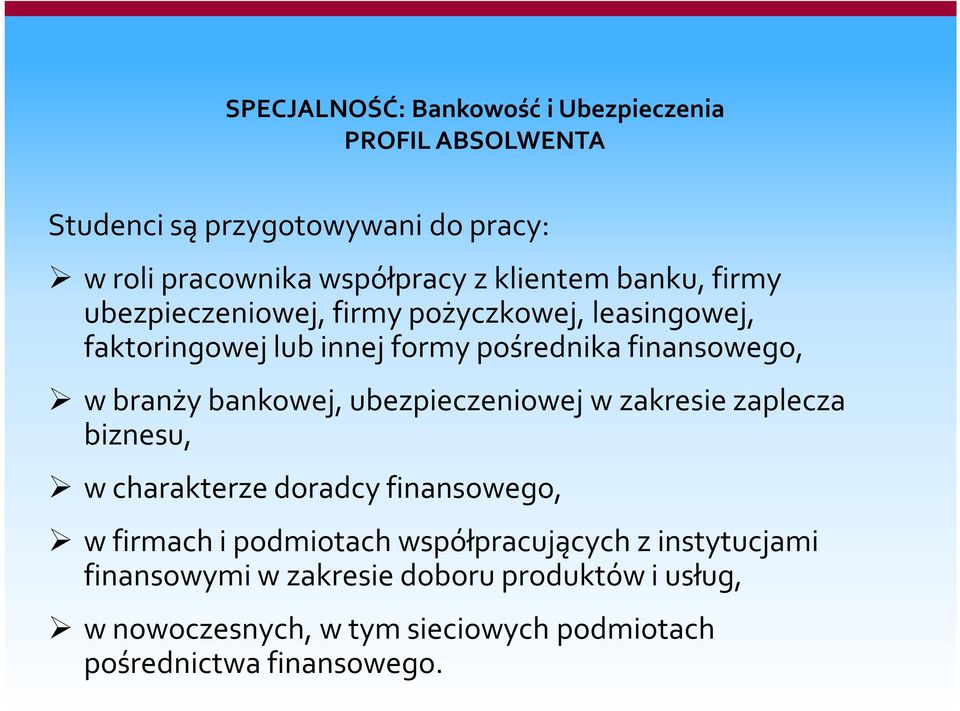 branży bankowej, ubezpieczeniowej w zakresie zaplecza biznesu, w charakterze doradcy finansowego, w firmach i podmiotach