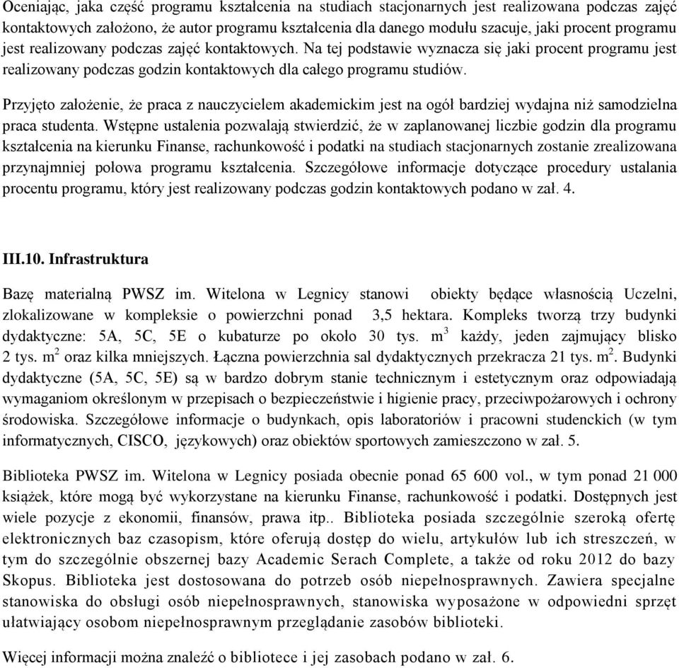 Przyjęto założenie, że praca z nauczycielem akademickim jest na ogół bardziej wydajna niż samodzielna praca studenta.