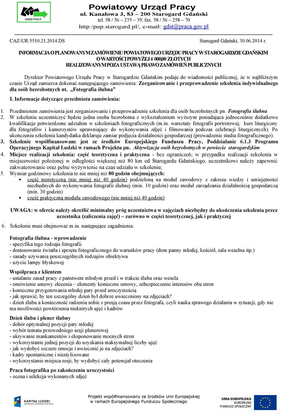 Pracy w Starogardzie Gdańskim podaje do wiadomości publicznej, że w najbliższym czasie Urząd zamierza dokonać następującego zamówienia: Zorganizowanie i przeprowadzenie szkolenia indywidualnego dla
