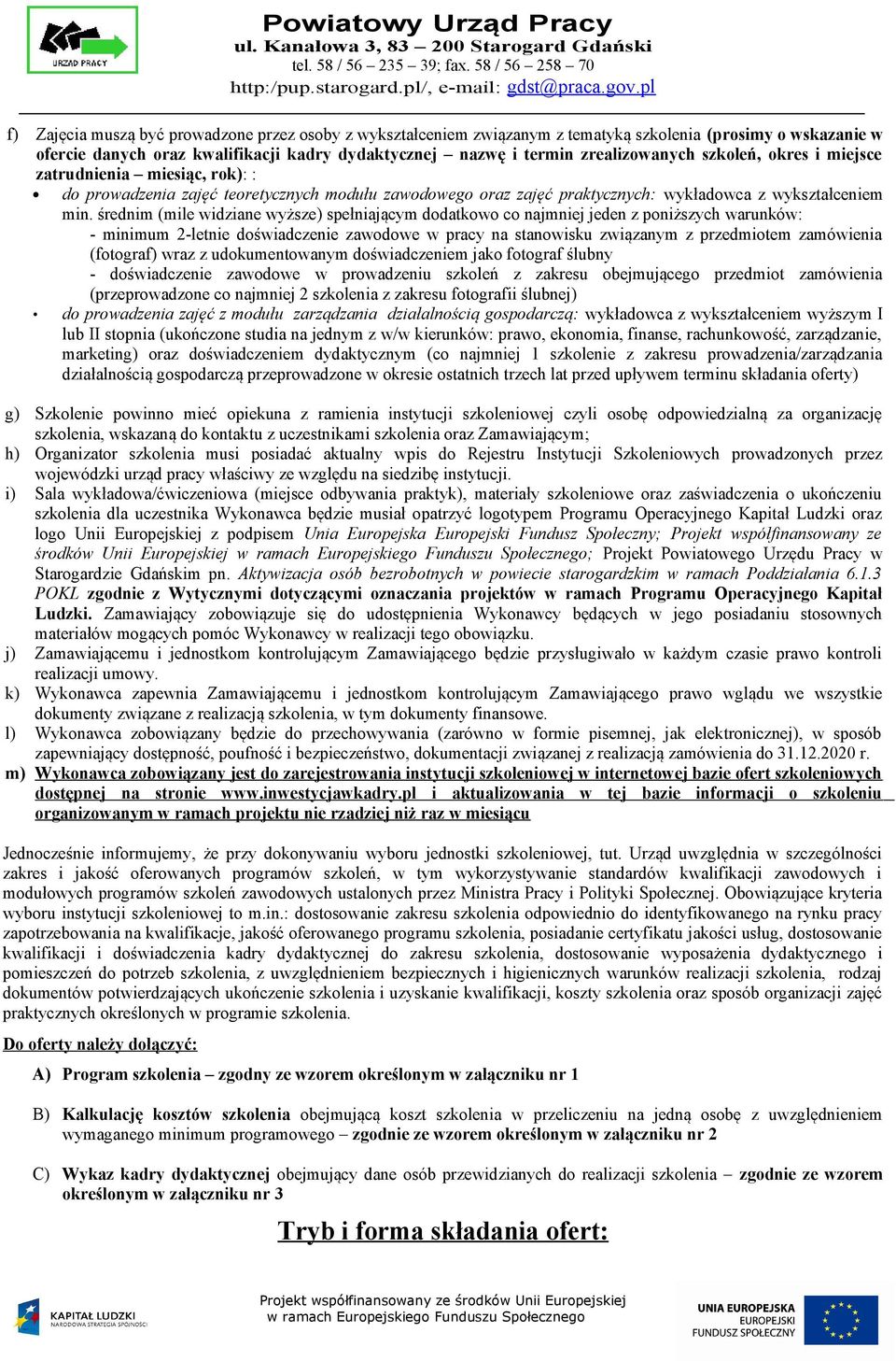 średnim (mile widziane wyższe) spełniającym dodatkowo co najmniej jeden z poniższych warunków: - minimum 2-letnie doświadczenie zawodowe w pracy na stanowisku związanym z przedmiotem zamówienia