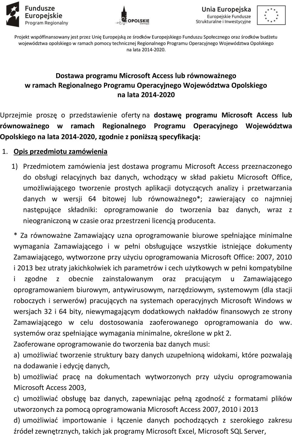 Dostawa programu Microsoft Access lub równoważnego w ramach Regionalnego Programu Operacyjnego Województwa Opolskiego na lata 2014-2020 Uprzejmie proszę o przedstawienie oferty na dostawę programu