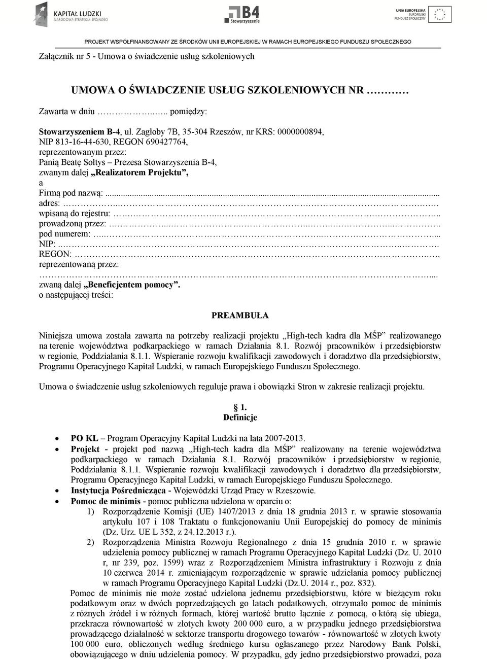 pod nazwą:... adres:...... wpisaną do rejestru:........ prowadzoną przez:.............. pod numerem:........ NIP:........ REGON:..... reprezentowaną przez:... zwaną dalej Beneficjentem pomocy.