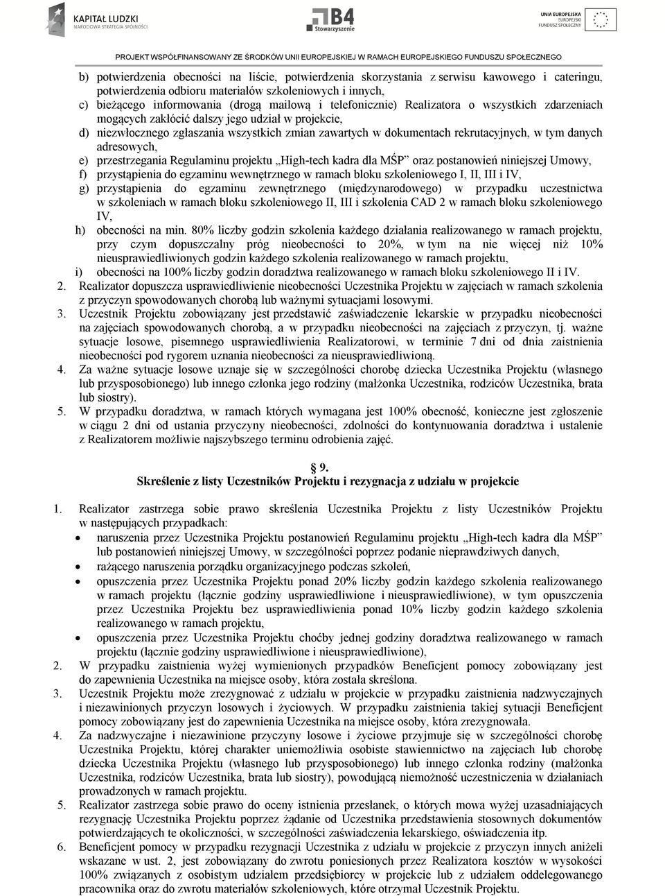 adresowych, e) przestrzegania Regulaminu projektu High-tech kadra dla MŚP oraz postanowień niniejszej Umowy, f) przystąpienia do egzaminu wewnętrznego w ramach bloku szkoleniowego I, II, III i IV, g)
