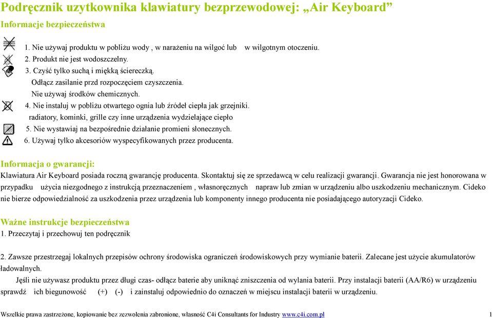 Nie instaluj w pobliŝu otwartego ognia lub źródeł ciepła jak grzejniki. radiatory, kominki, grille czy inne urządzenia wydzielające ciepło 5.