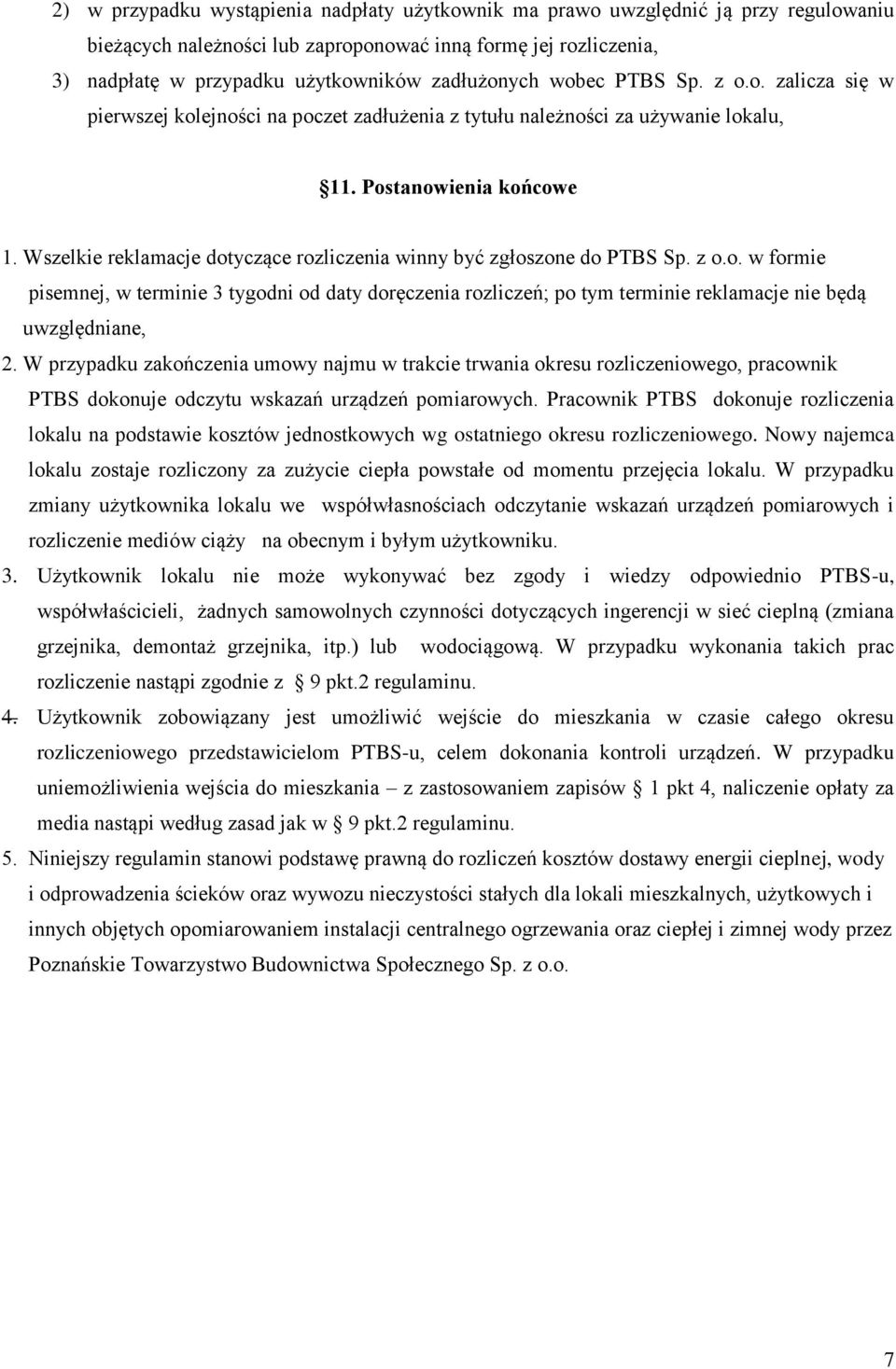 Wszelkie reklamacje dotyczące rozliczenia winny być zgłoszone do PTBS Sp. z o.o. w formie pisemnej, w terminie 3 tygodni od daty doręczenia rozliczeń; po tym terminie reklamacje nie będą uwzględniane, 2.