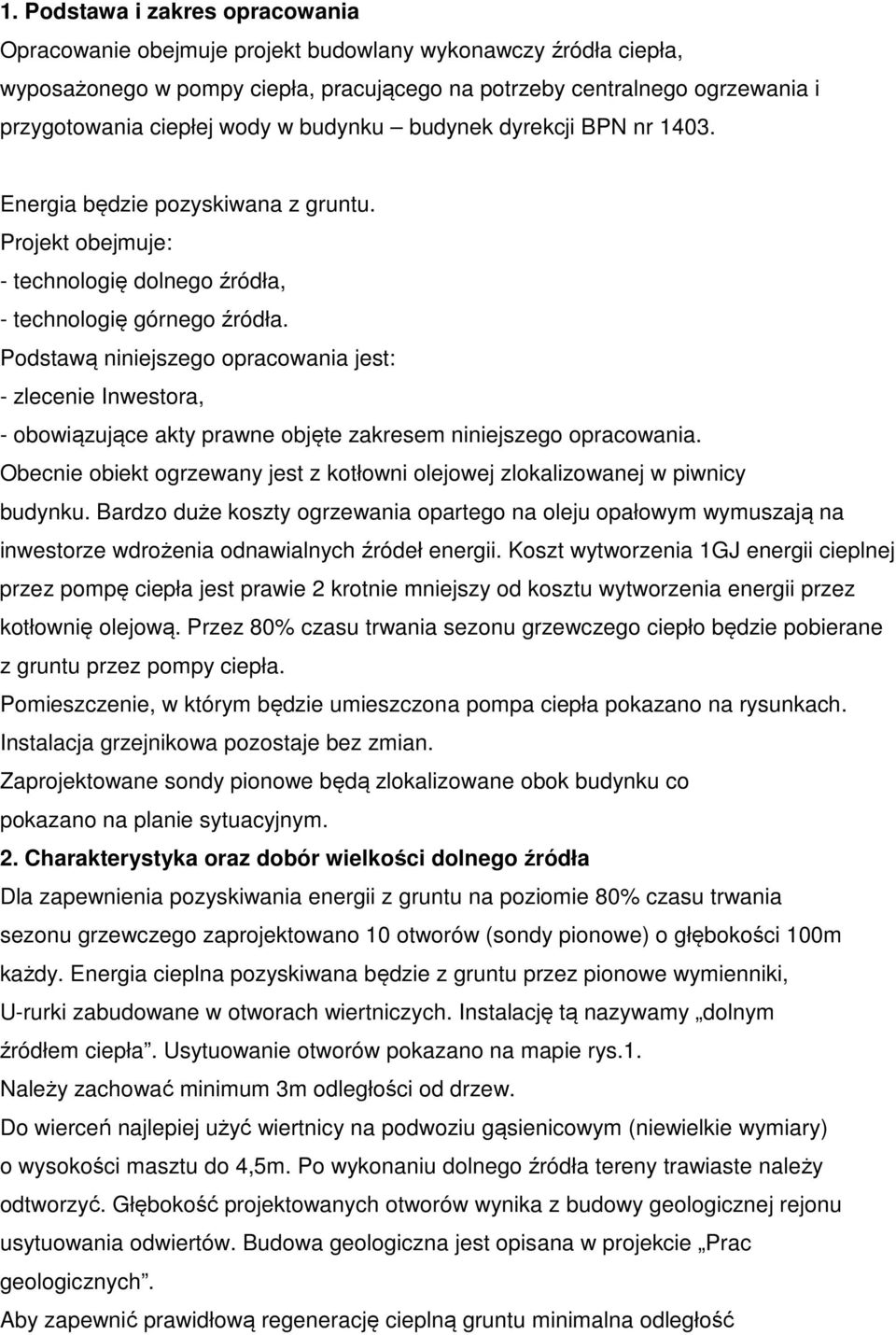 Podstawą niniejszego opracowania jest: - zlecenie Inwestora, - obowiązujące akty prawne objęte zakresem niniejszego opracowania.