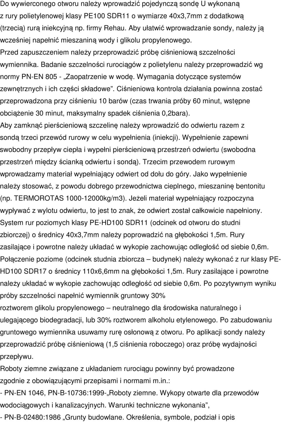 Badanie szczelności rurociągów z polietylenu należy przeprowadzić wg normy PN-EN 805 - Zaopatrzenie w wodę. Wymagania dotyczące systemów zewnętrznych i ich części składowe.