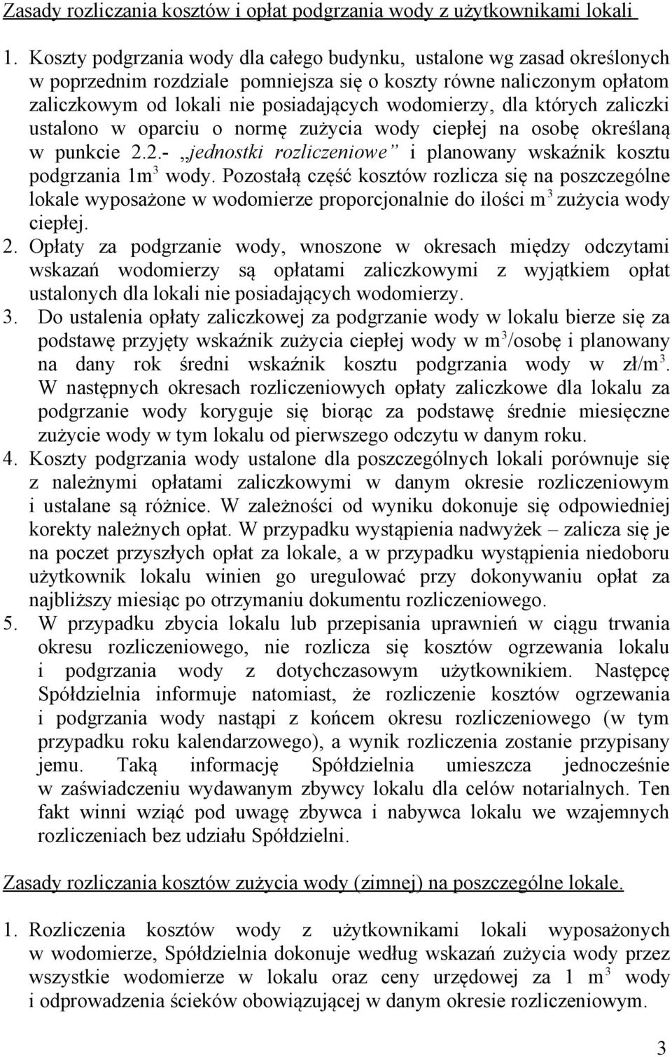 dla których zaliczki ustalono w oparciu o normę zużycia wody ciepłej na osobę określaną w punkcie 2.2.- jednostki rozliczeniowe i planowany wskaźnik kosztu podgrzania 1m 3 wody.