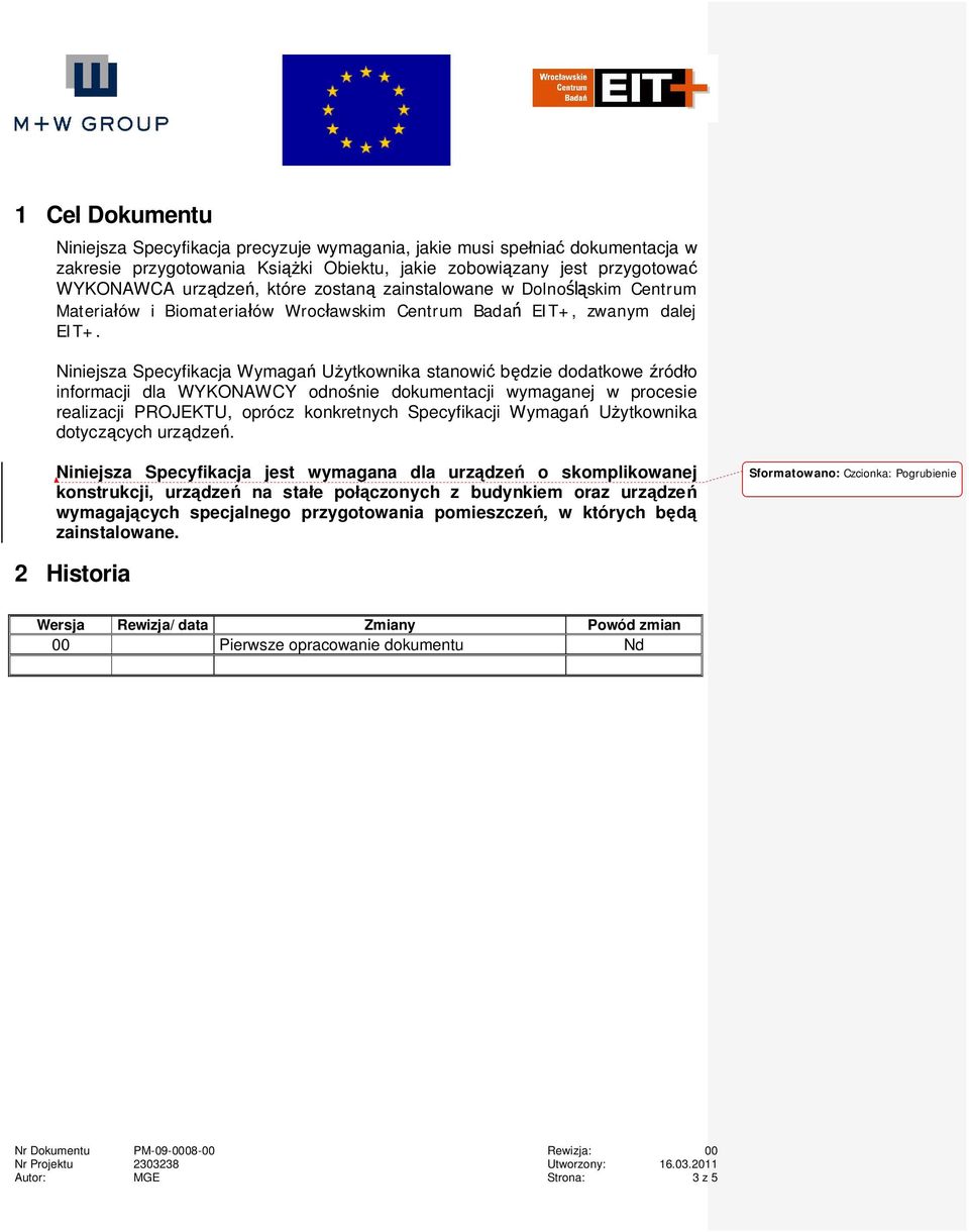 Niniejsza Specyfikacja Wymaga U ytkownika stanowi b dzie dodatkowe ród o informacji dla WYKONAWCY odno nie dokumentacji wymaganej w procesie realizacji PROJEKTU, oprócz konkretnych Specyfikacji