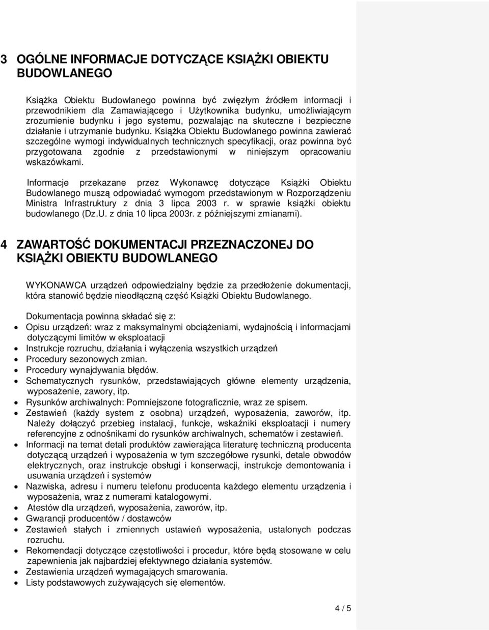 Ksi ka Obiektu Budowlanego powinna zawiera szczególne wymogi indywidualnych technicznych specyfikacji, oraz powinna by przygotowana zgodnie z przedstawionymi w niniejszym opracowaniu wskazówkami.
