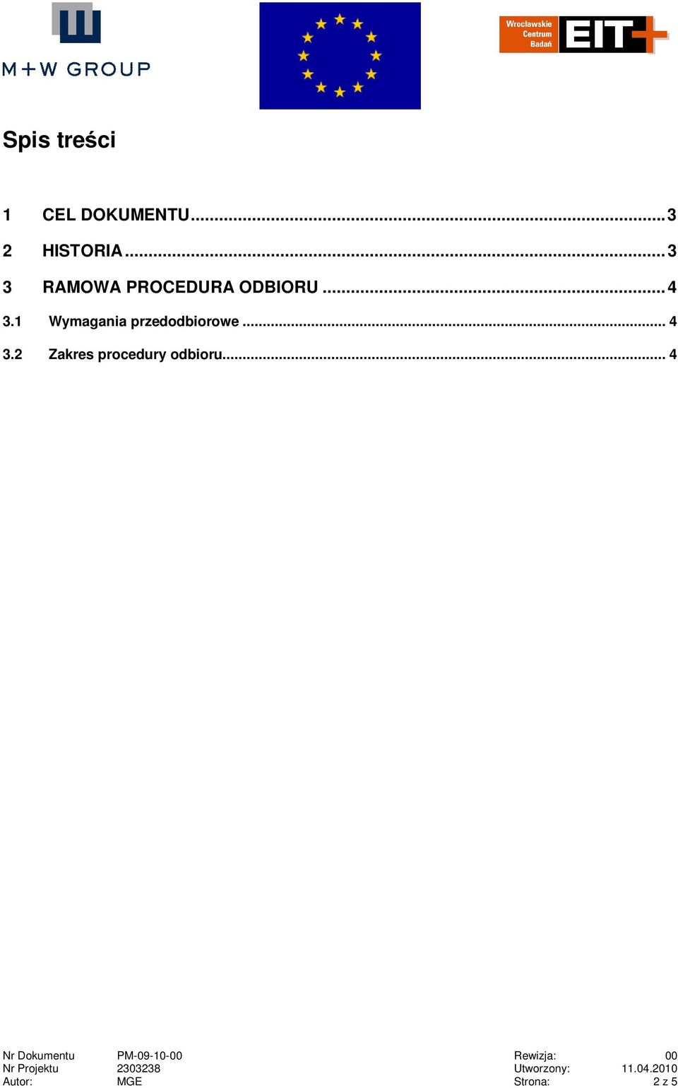 1 Wymagania przedodbiorowe... 4 3.2 Zakres procedury odbioru.