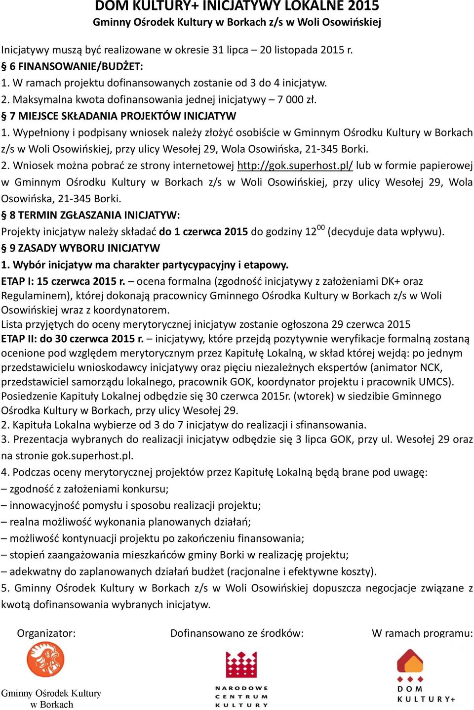 2. Wniosek można pobrać ze strony internetowej http://gok.superhost.pl/ lub w formie papierowej w Gminnym Ośrodku Kultury z/s w Woli Osowińskiej, przy ulicy Wesołej 29, Wola Osowińska, 21 345 Borki.