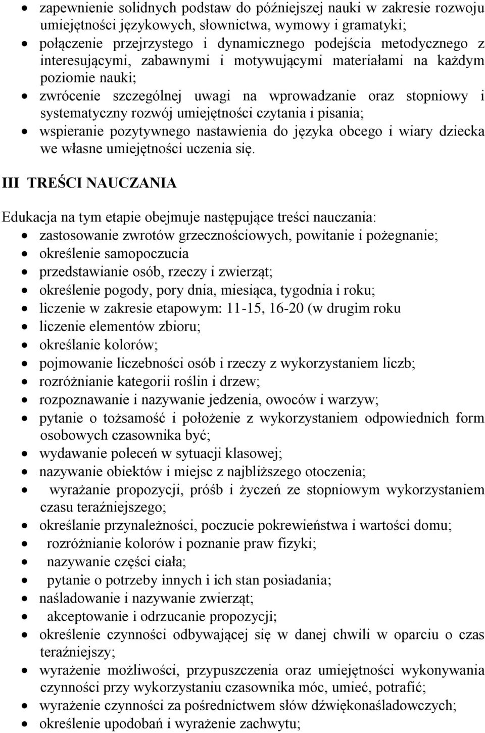 wspieranie pozytywnego nastawienia do języka obcego i wiary dziecka we własne umiejętności uczenia się.