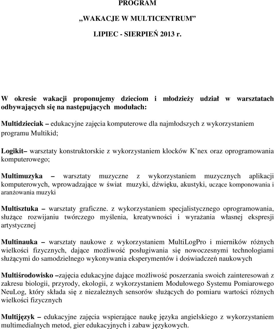 programu Multikid; Logikit warsztaty konstruktorskie z wykorzystaniem klocków K nex oraz oprogramowania komputerowego; Multimuzyka warsztaty muzyczne z wykorzystaniem muzycznych aplikacji