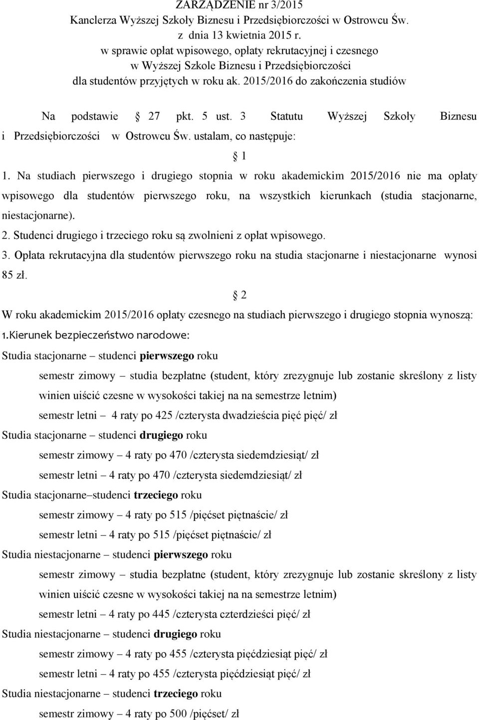 5 ust. 3 Statutu Wyższej Szkoły Biznesu i Przedsiębiorczości w Ostrowcu Św. ustalam, co następuje: 1 1.