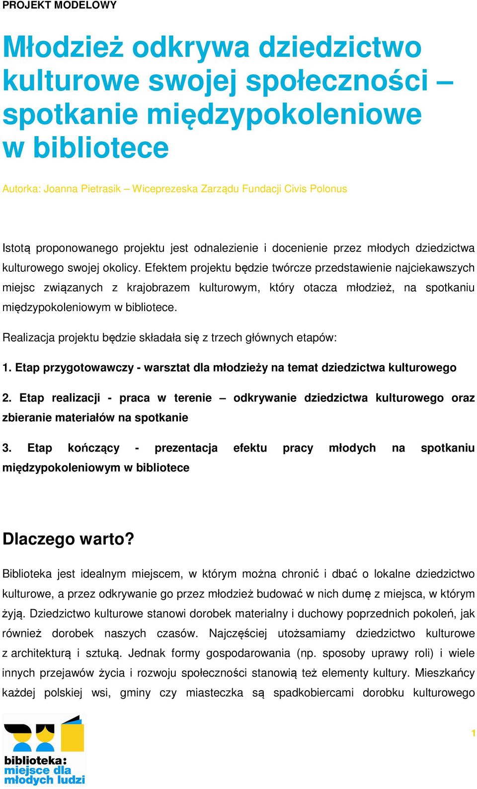 Efektem prjektu będzie twórcze przedstawienie najciekawszych miejsc związanych z krajbrazem kulturwym, który tacza młdzież, na sptkaniu międzypkleniwym w biblitece.