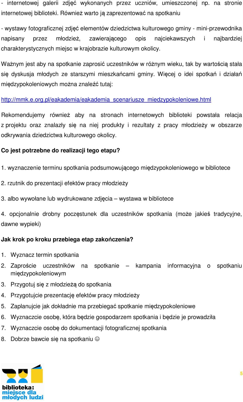 charakterystycznych miejsc w krajbrazie kulturwym klicy. Ważnym jest aby na sptkanie zaprsić uczestników w różnym wieku, tak by wartścią stała się dyskusja młdych ze starszymi mieszkańcami gminy.