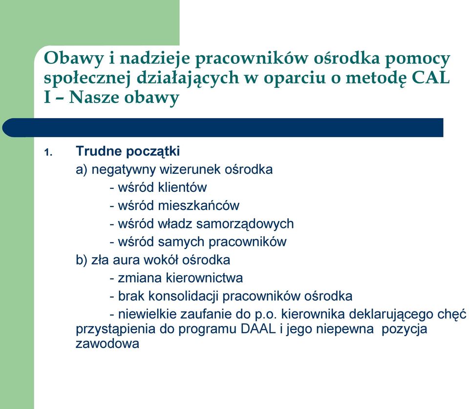 władz samorządowych - wśród samych pracowników b) zła aura wokół ośrodka - zmiana