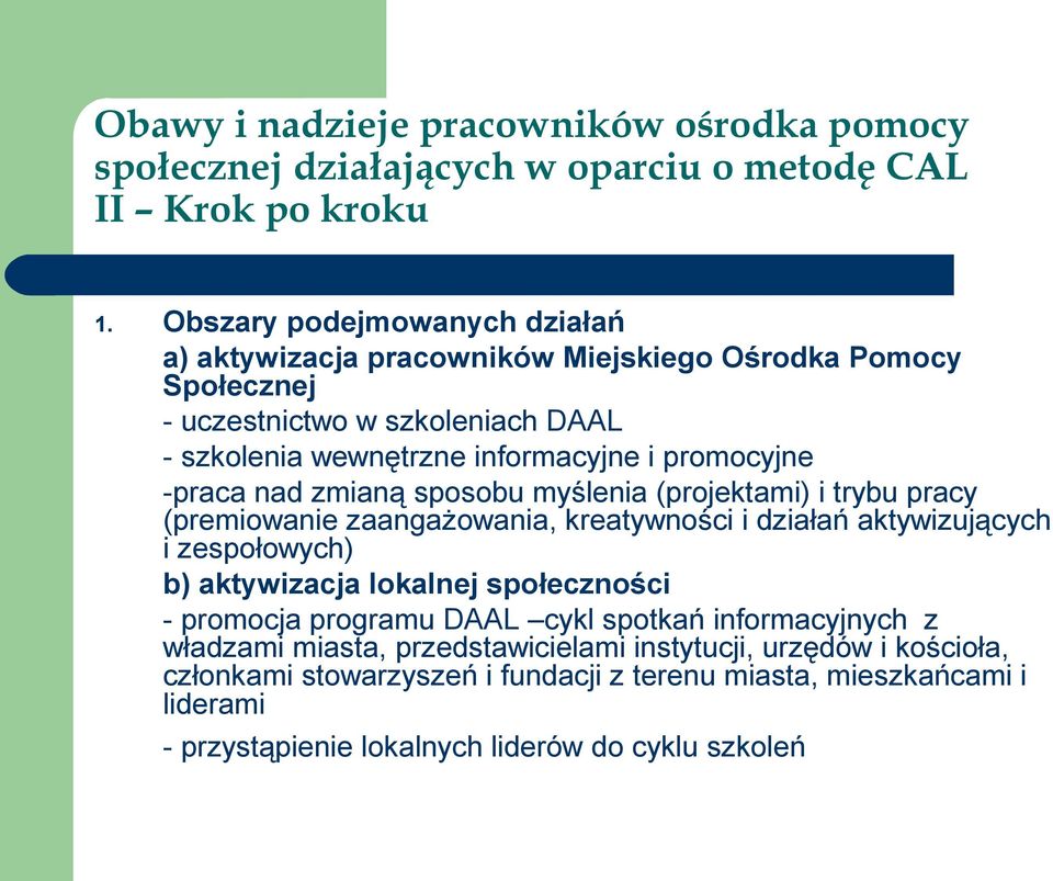 informacyjne i promocyjne -praca nad zmianą sposobu myślenia (projektami) i trybu pracy (premiowanie zaangażowania, kreatywności i działań aktywizujących i