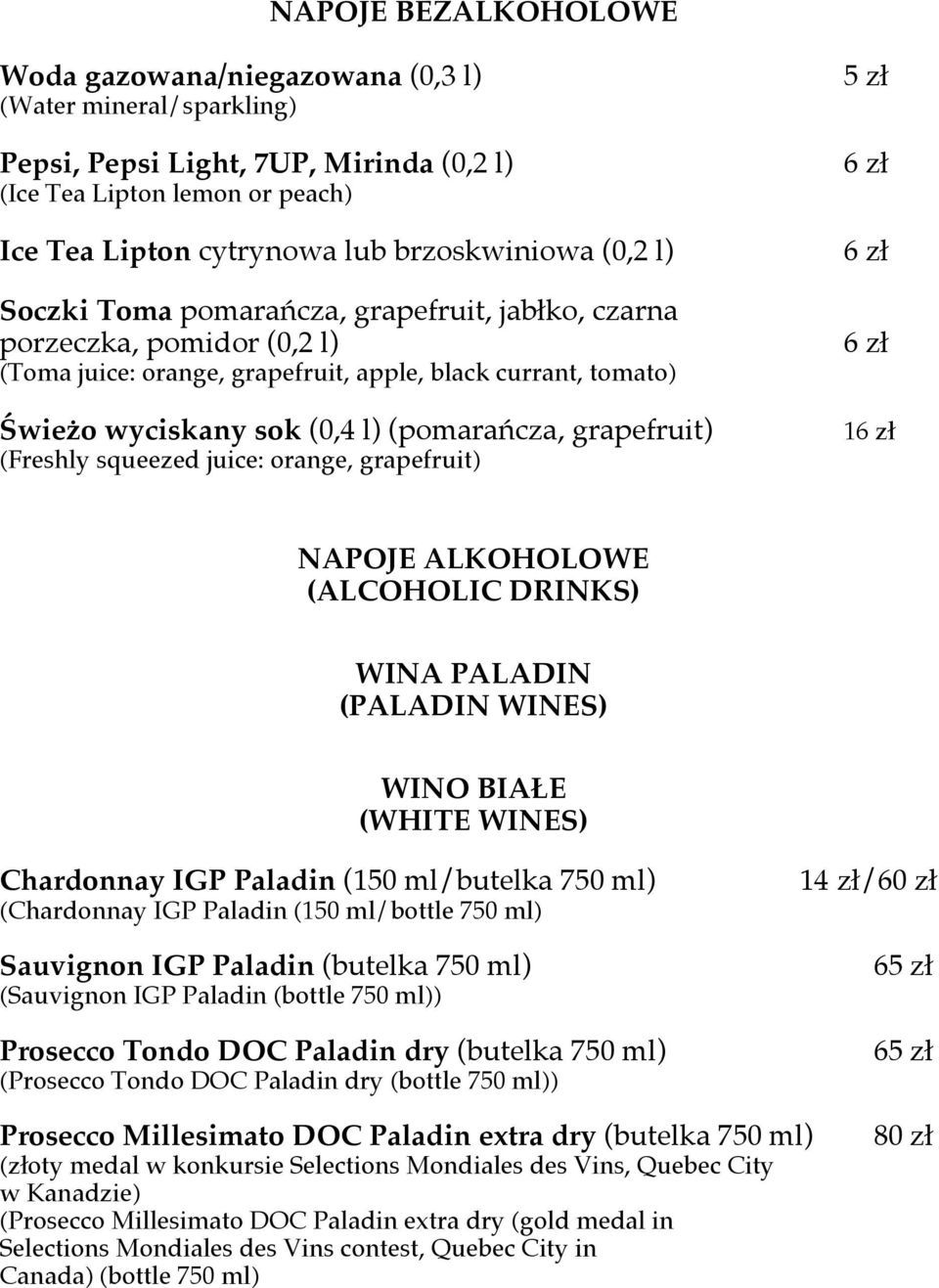 grapefruit) (Freshly squeezed juice: orange, grapefruit) 5 zł 6 zł 6 zł 6 zł NAPOJE ALKOHOLOWE (ALCOHOLIC DRINKS) WINA PALADIN (PALADIN WINES) WINO BIAŁE (WHITE WINES) Chardonnay IGP Paladin (150