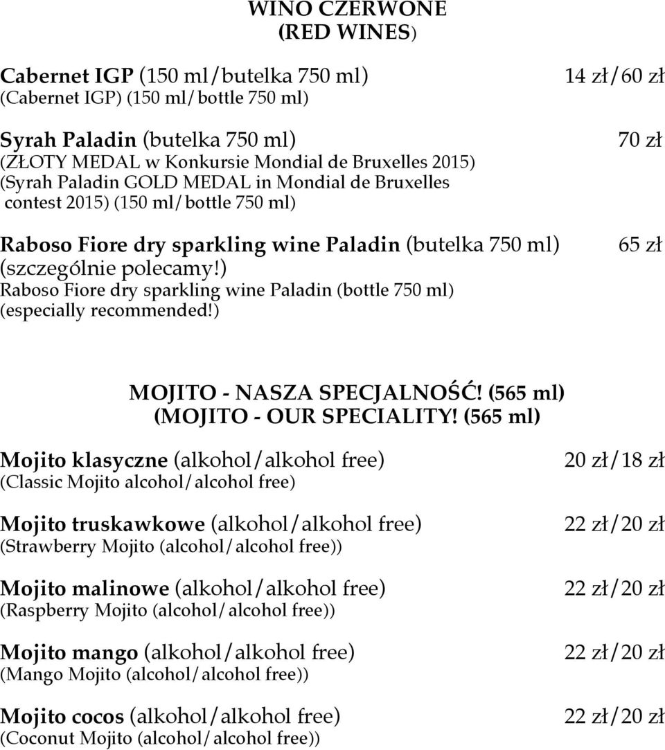) Raboso Fiore dry sparkling wine Paladin (bottle 750 ml) (especially recommended!) 14 zł/60 zł 70 zł 65 zł MOJITO - NASZA SPECJALNOŚĆ! (565 ml) (MOJITO - OUR SPECIALITY!