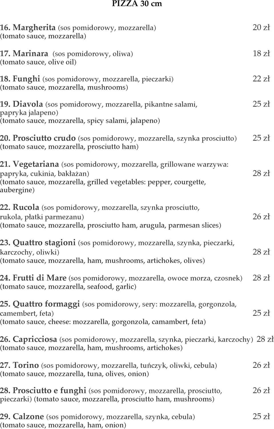 Diavola (sos pomidorowy, mozzarella, pikantne salami, 25 zł papryka jalapeno) (tomato sauce, mozzarella, spicy salami, jalapeno) 20.