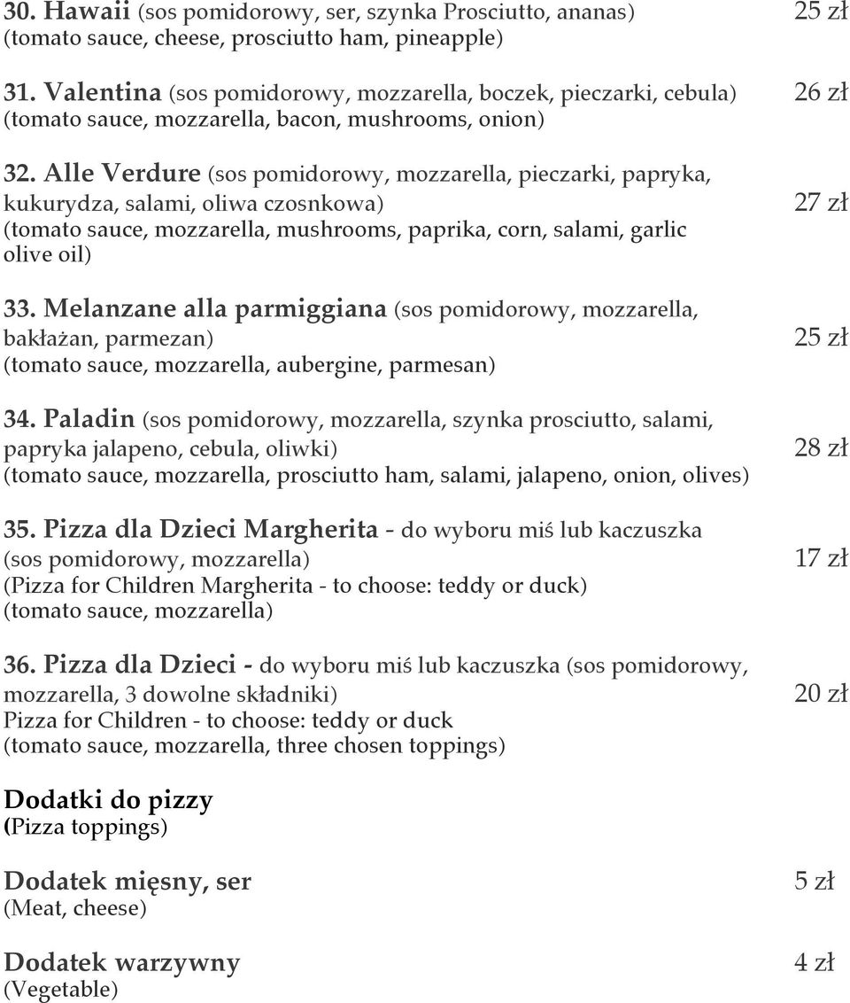 Alle Verdure (sos pomidorowy, mozzarella, pieczarki, papryka, kukurydza, salami, oliwa czosnkowa) (tomato sauce, mozzarella, mushrooms, paprika, corn, salami, garlic olive oil) 33.